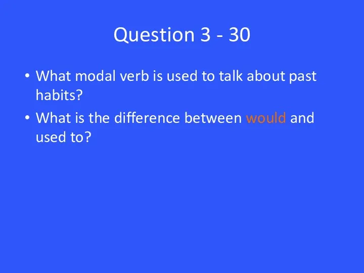 Question 3 - 30 What modal verb is used to