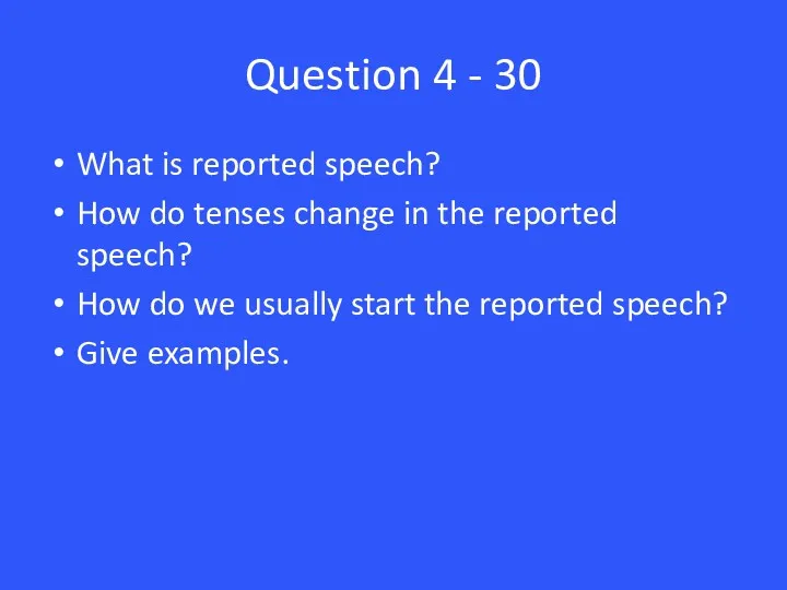 Question 4 - 30 What is reported speech? How do