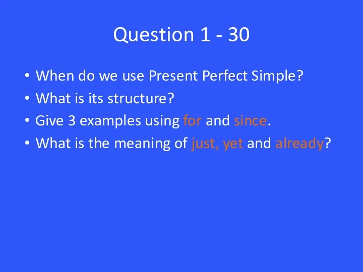 Question 1 - 30 When do we use Present Perfect