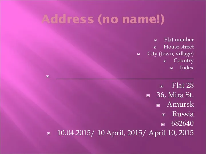 Address (no name!) Flat number House street City (town, village)