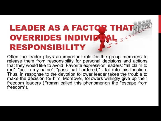 LEADER AS A FACTOR THAT OVERRIDES INDIVIDUAL RESPONSIBILITY Often the