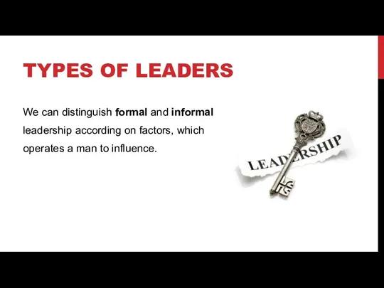 TYPES OF LEADERS We can distinguish formal and informal leadership