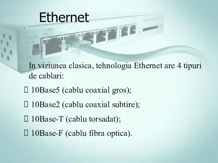 Ethernet In viziunea clasica, tehnologia Ethernet are 4 tipuri de