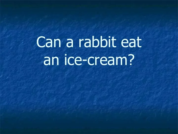 Can a rabbit eat an ice-cream?