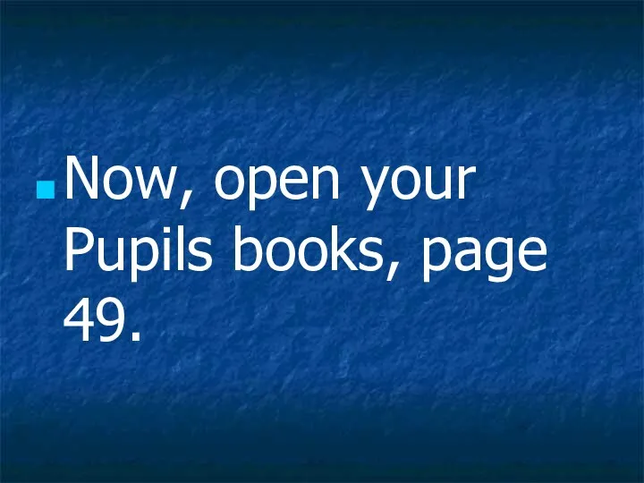 Now, open your Pupils books, page 49.