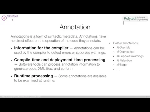 Annotation Annotations is a form of syntactic metadata. Annotations have no direct effect