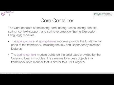 Core Container The Core consists of the spring-core, spring-beans, spring-context,