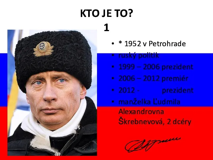 KTO JE TO? 1 * 1952 v Petrohrade ruský politik 1999 – 2006