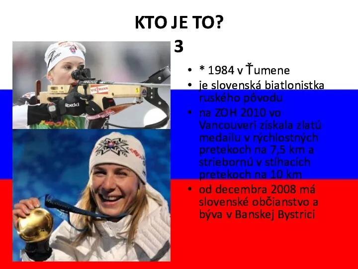 KTO JE TO? 3 * 1984 v Ťumene je slovenská biatlonistka ruského pôvodu