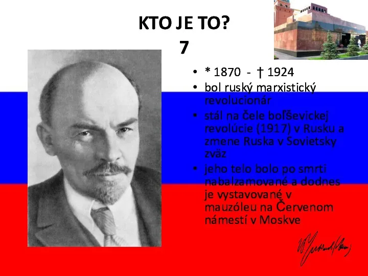 KTO JE TO? 7 * 1870 - † 1924 bol ruský marxistický revolucionár