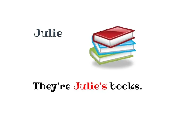 Julie They’re Julie’s books.