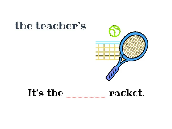 the teacher’s It’s the _______ racket.