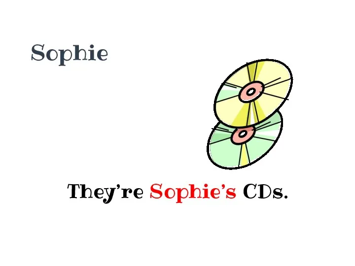 Sophie They’re Sophie’s CDs.