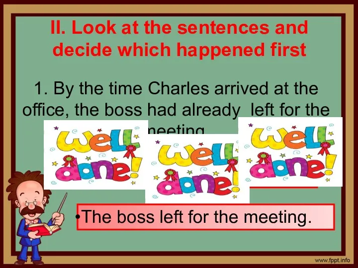 II. Look at the sentences and decide which happened first 1. By the