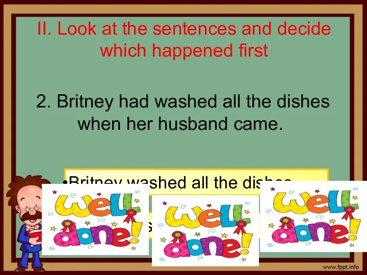 II. Look at the sentences and decide which happened first 2. Britney had