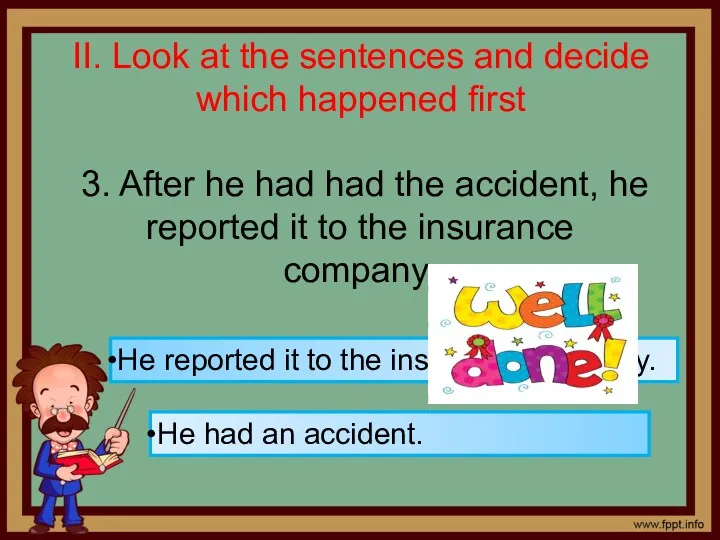 II. Look at the sentences and decide which happened first 3. After he