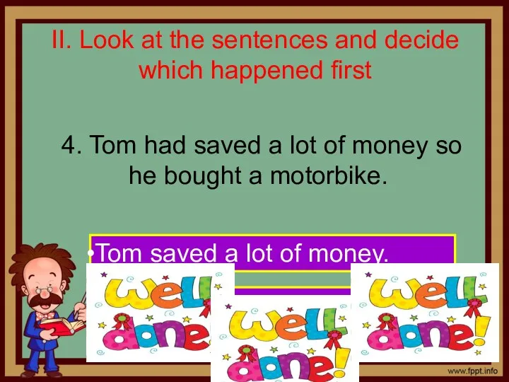 II. Look at the sentences and decide which happened first 4. Tom had