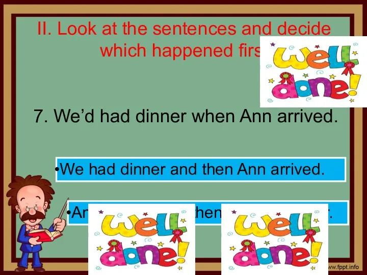 II. Look at the sentences and decide which happened first 7. We’d had