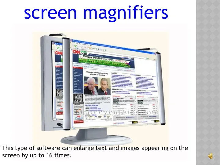 , screen magnifiers This type of software can enlarge text