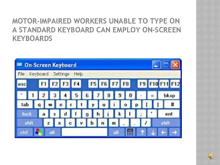 MOTOR-IMPAIRED WORKERS UNABLE TO TYPE ON A STANDARD KEYBOARD CAN EMPLOY ON-SCREEN KEYBOARDS