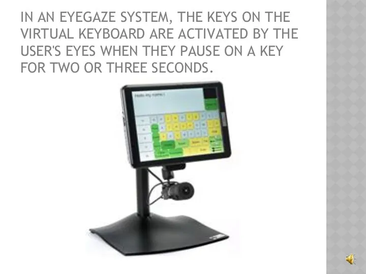 IN AN EYEGAZE SYSTEM, THE KEYS ON THE VIRTUAL KEYBOARD