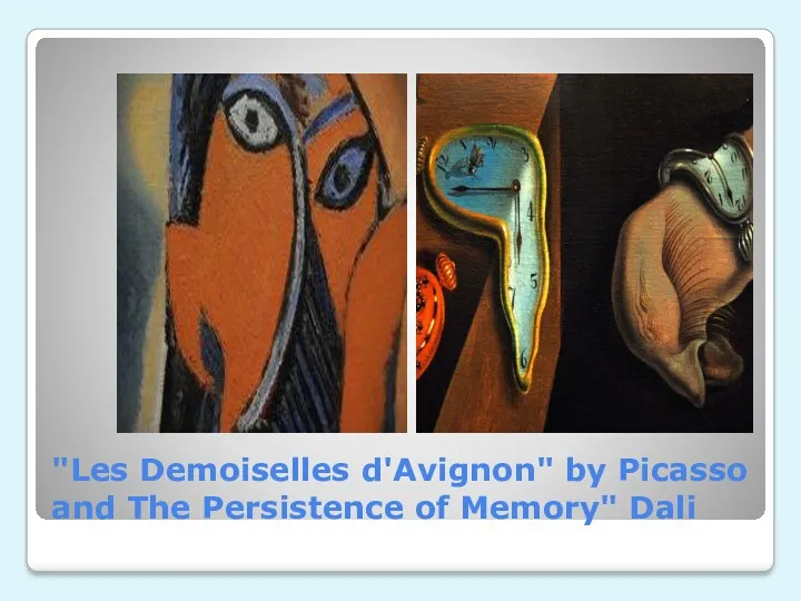 "Les Demoiselles d'Avignon" by Picasso and The Persistence of Memory" Dali