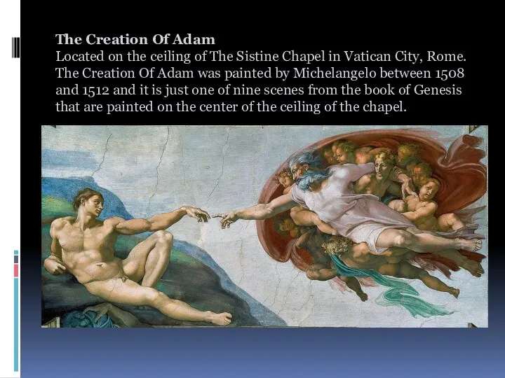 The Creation Of Adam Located on the ceiling of The