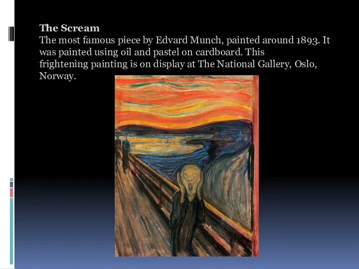 The Scream The most famous piece by Edvard Munch, painted