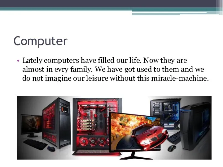 Computer Lately computers have filled our life. Now they are