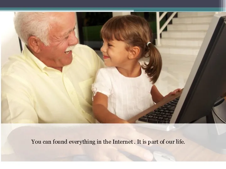 You can found everything in the Internet . It is part of our life.