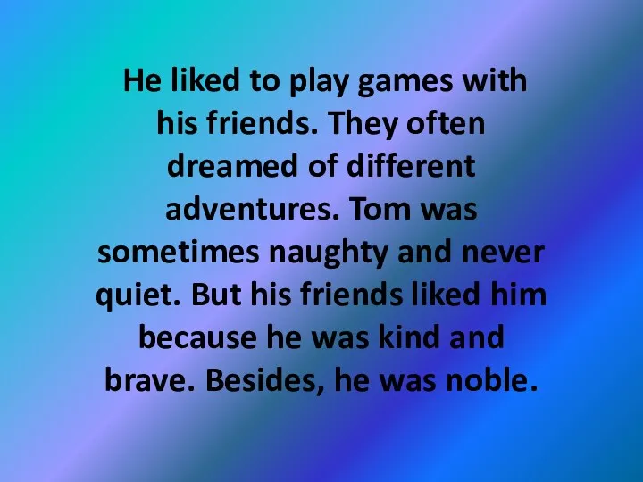 He liked to play games with his friends. They often
