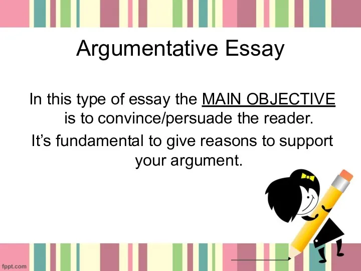Argumentative Essay In this type of essay the MAIN OBJECTIVE