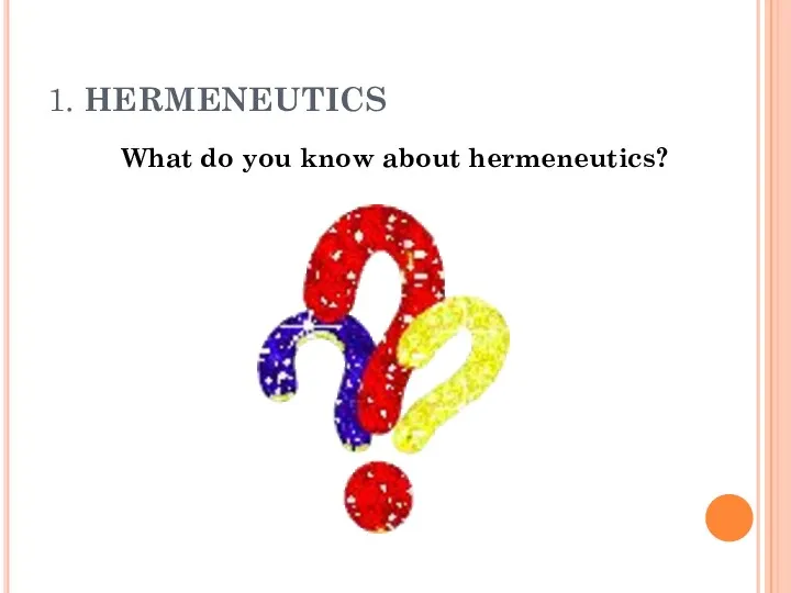 1. HERMENEUTICS What do you know about hermeneutics?