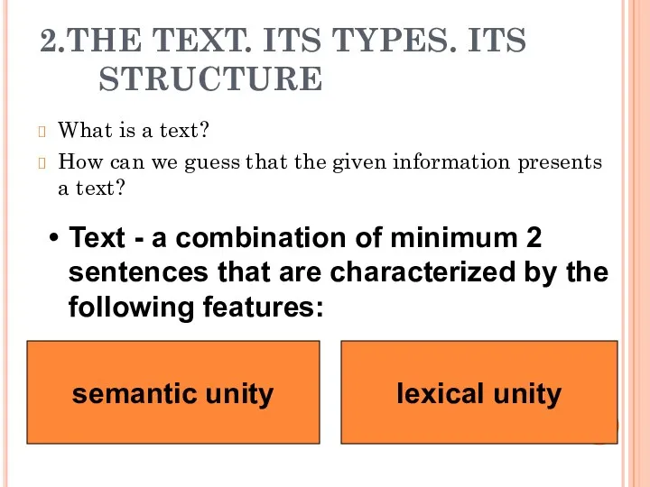 2.THE TEXT. ITS TYPES. ITS STRUCTURE What is a text? How can we