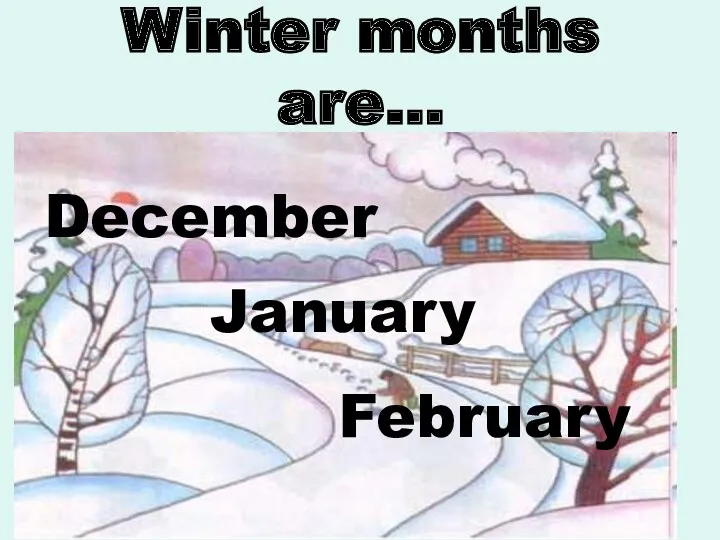 Winter months are… December January February