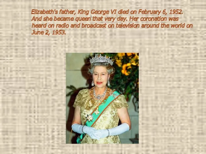 Elizabeth's father, King George VI died on February 6, 1952.