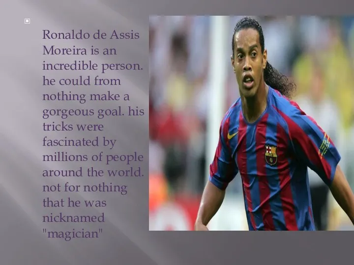 Ronaldo de Assis Moreira is an incredible person. he could
