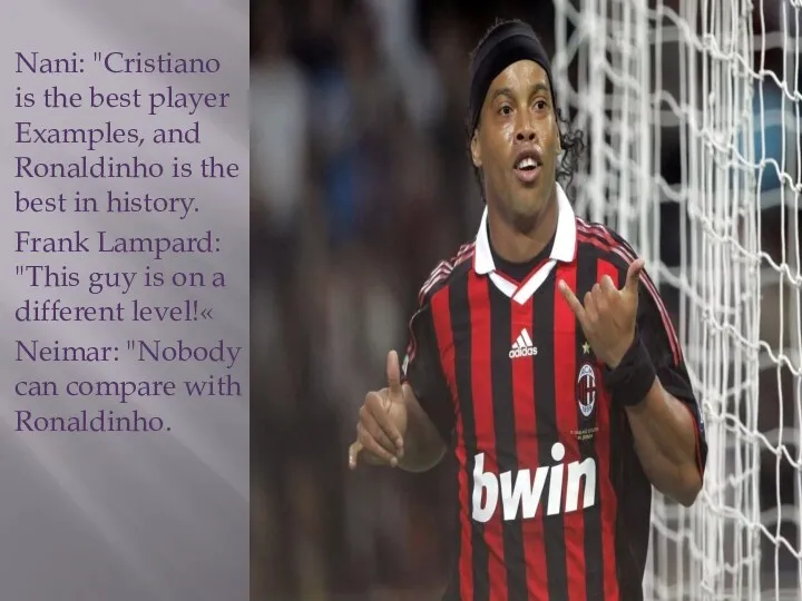 Nani: "Cristiano is the best player Examples, and Ronaldinho is