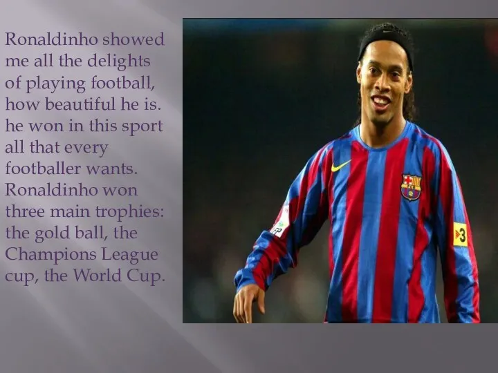 Ronaldinho showed me all the delights of playing football, how