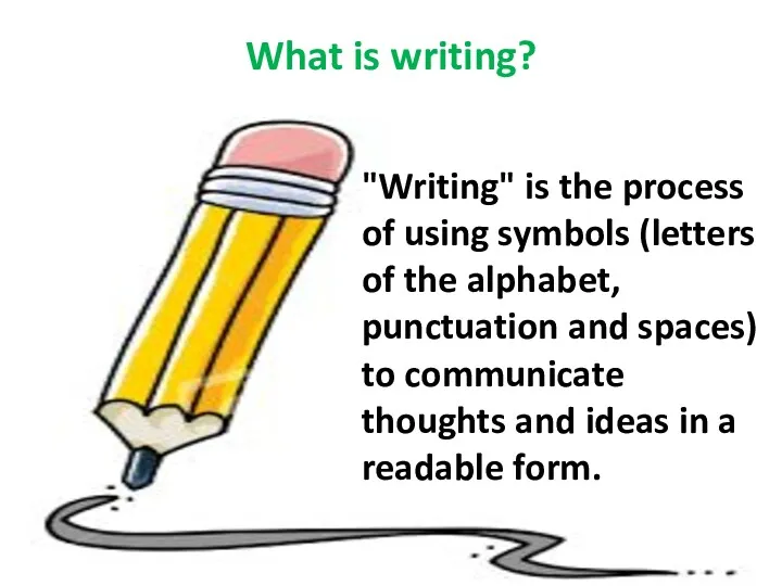 What is writing? "Writing" is the process of using symbols