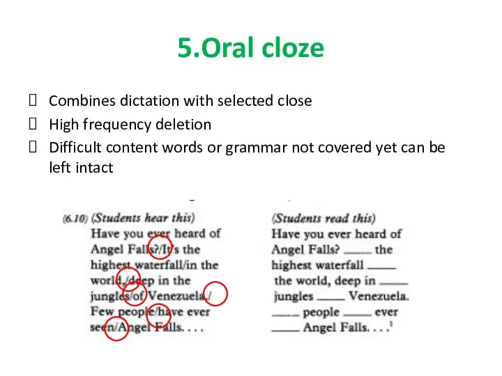 5.Oral cloze Combines dictation with selected close High frequency deletion