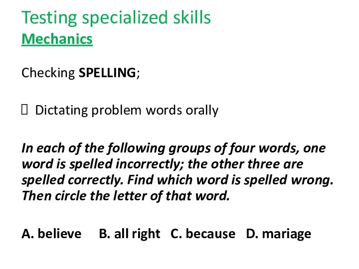 Testing specialized skills Mechanics Checking SPELLING; Dictating problem words orally