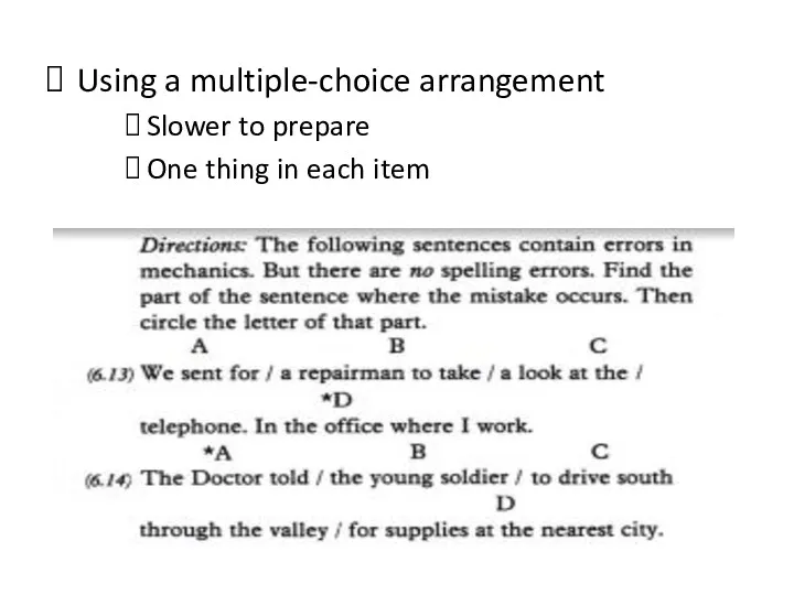 Using a multiple-choice arrangement Slower to prepare One thing in each item
