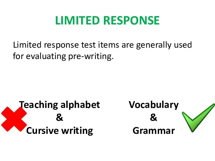 LIMITED RESPONSE Limited response test items are generally used for evaluating pre-writing.