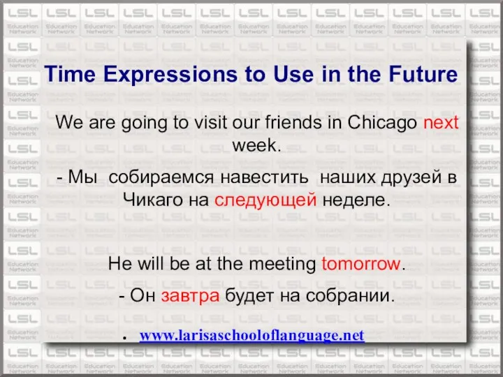 www.larisaschooloflanguage.net Time Expressions to Use in the Future We are