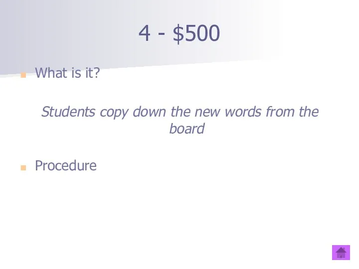 4 - $500 What is it? Students copy down the new words from the board Procedure