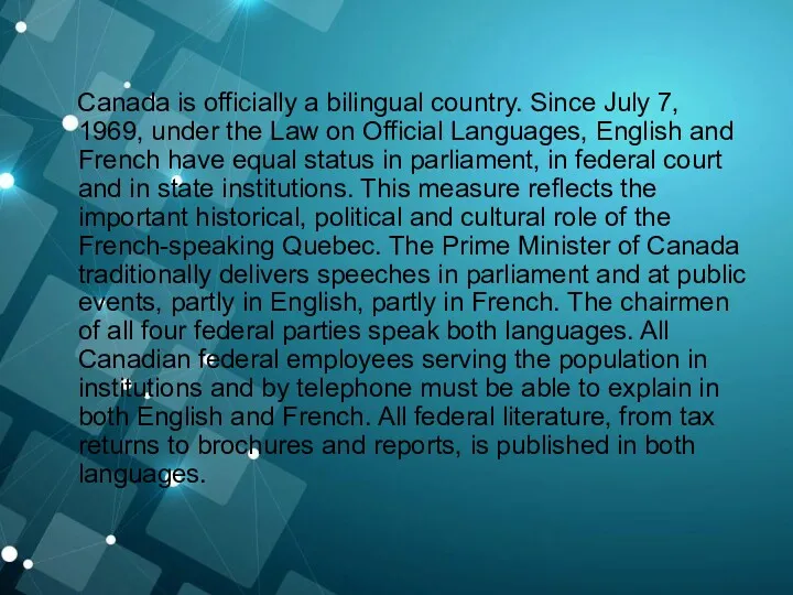 Canada is officially a bilingual country. Since July 7, 1969,