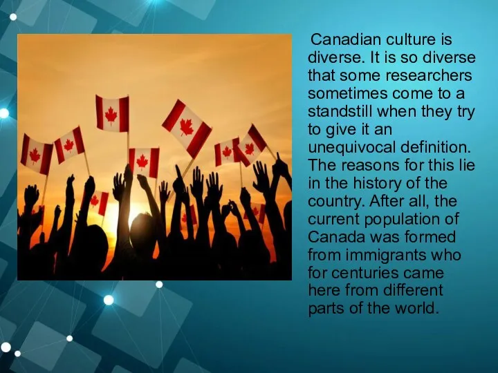 Canadian culture is diverse. It is so diverse that some