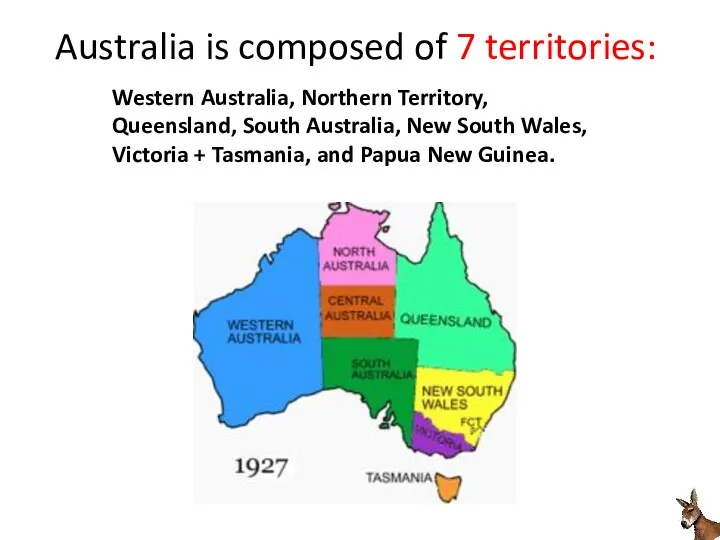 Australia is composed of 7 territories: Western Australia, Northern Territory, Queensland, South Australia,