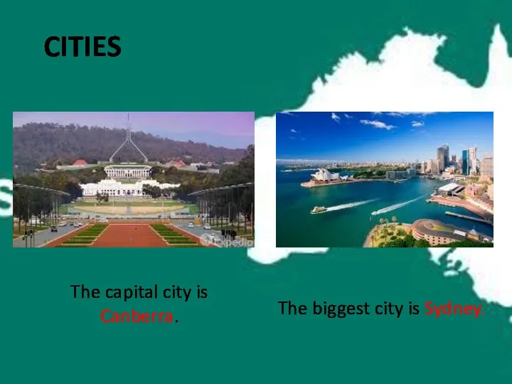 CITIES The capital city is Canberra. The biggest city is Sydney.